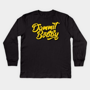 Dammit Bobby Kids Long Sleeve T-Shirt